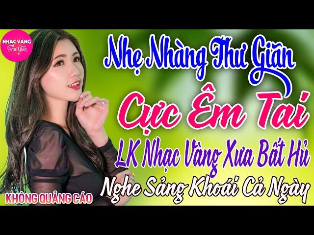 LK Bolero Nhạc Vàng Xưa Bất Hủ GÂY NGHIỆN18-12 Mở Nhẹ Nhàng Đảm Bảo THƯ GIÃN Ngọt Ngào TOÀN BÀI HAY