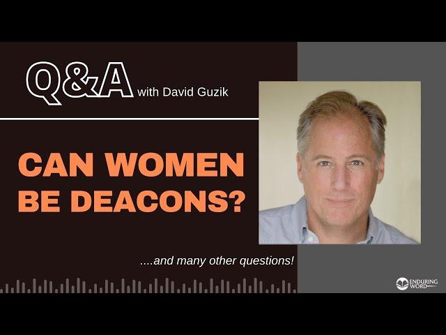 Can Women be Deacons? Was Phoebe a Deacon? LIVE Q&A with Pastor David Guzik, April 19, 2023