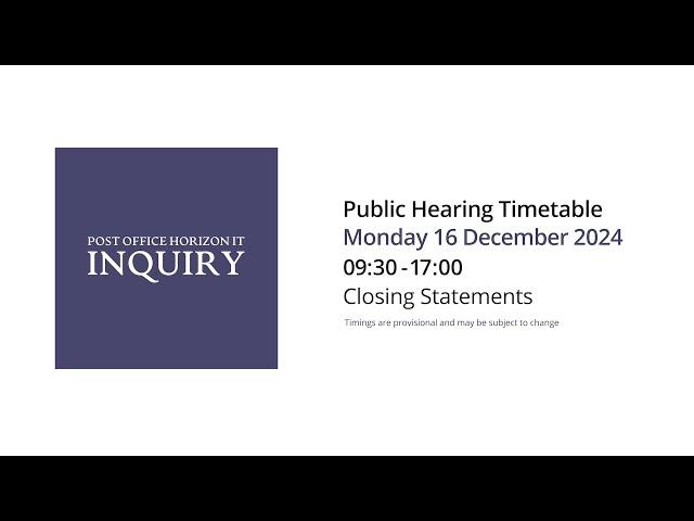 Closing Statements - Day 199 AM - 16 December 2024 - Post Office Horizon IT Inquiry