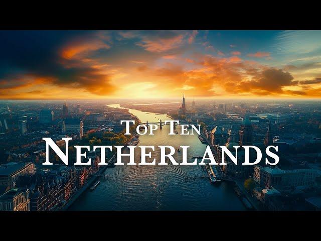 Top Ten Destinations to Visit In Netherlands