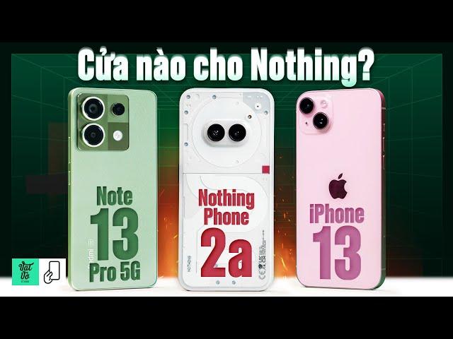 9 triệu, Nothing Phone (2a) có cửa so với iPhone 13 cũ và Redmi Note 13 Pro 5G không?