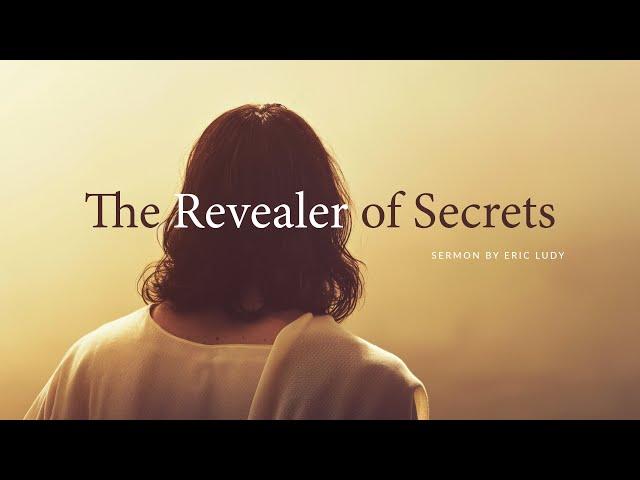 Eric Ludy - The Revealer of Secrets (Sermon)