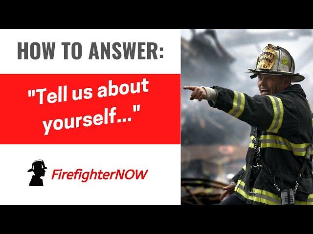 How to answer: "Tell us about yourself..." | FirefighterNOW