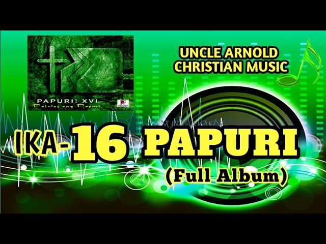 IKA-16 na PAPURI! FULL ALBUM || PATULOY ANG PAPURI! || PAPURI ALBUM COLLECTIONS