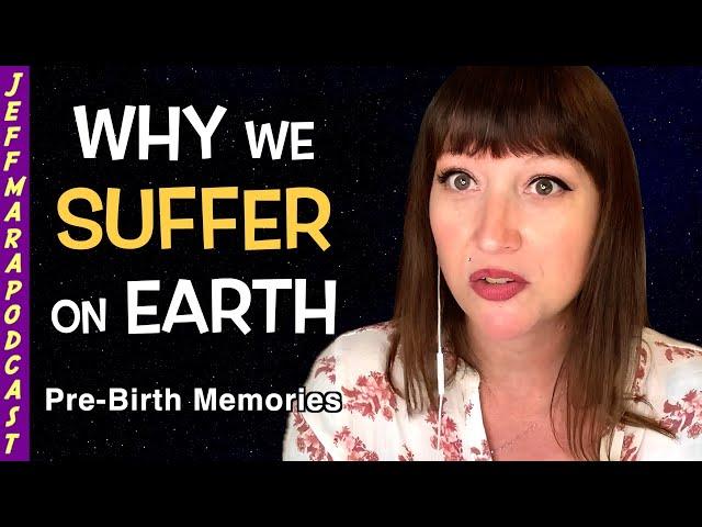 PRE-BIRTH EXPERIENCE, Why We SUFFER & Her Life BEFORE Incarnation!