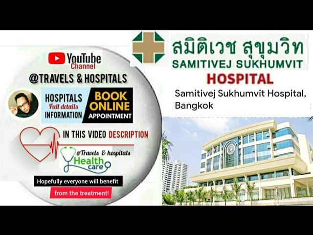 Samitivej Sukhumvit hospital in Bangkok,Thailand / Doctors appointment & info in video description