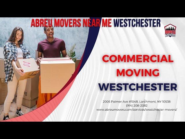 Commercial Moving Westchester | Abreu Movers Near Me Westchester | www.abreumovers.com