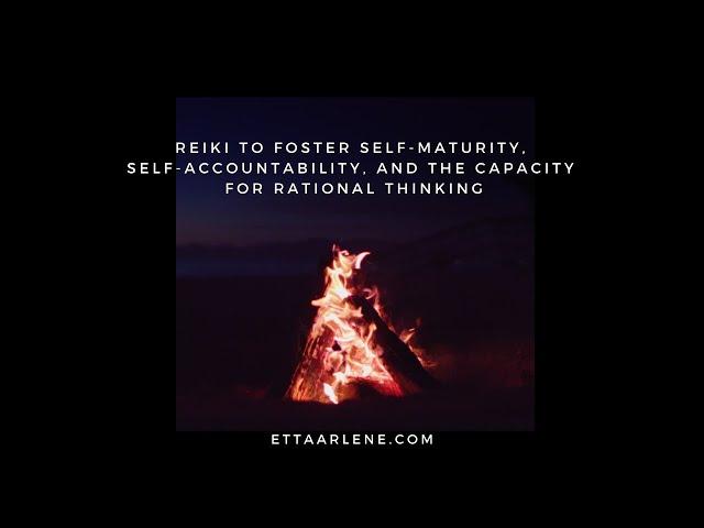 Reiki To Foster Self-Maturity, Self-Accountability, And The Capacity For Rational Thinking
