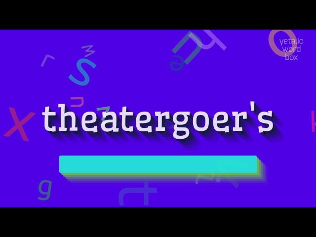 How to say "theatergoer's"! (High Quality Voices)