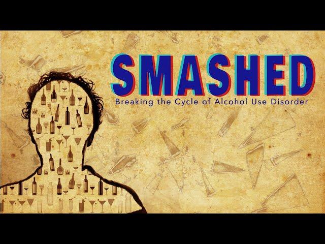 Smashed: Breaking the Cycle of Alcohol Use Disorder