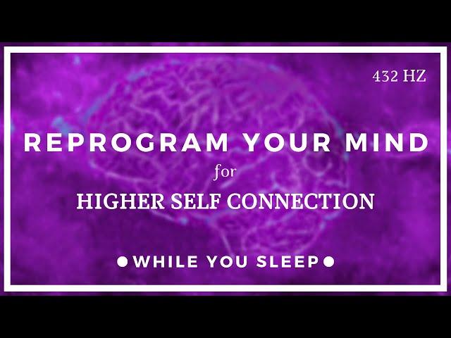 Connect with Higher Self - Reprogram Your Mind (While You Sleep)