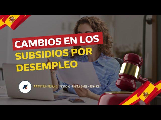 CAMBIOS EN LOS SUBSIDIOS POR DESEMPLEO