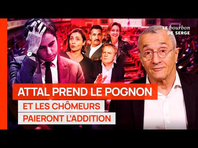 Gabriel Attal prend le pognon et les chômeurs paieront l'addition