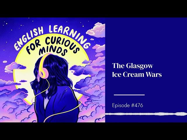 #476 | The Glasgow Ice Cream Wars