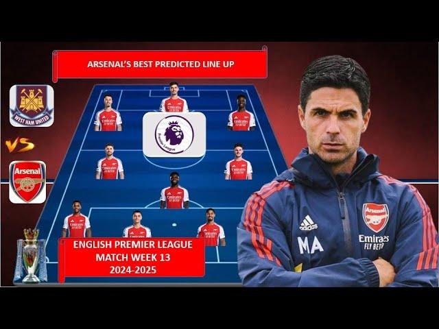 WEST HAM UNITED VS ARSENAL ~ ARSENAL Best Predicted Lineup Premier League Week 13 2024-2025