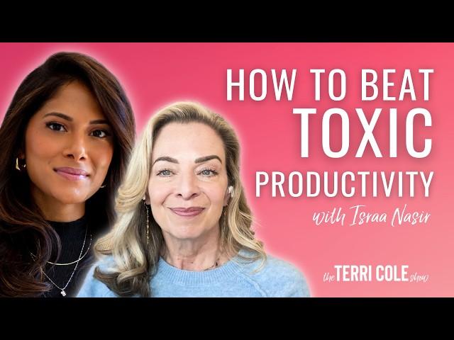 How to Beat Toxic Productivity with Israa Nasir - Terri Cole