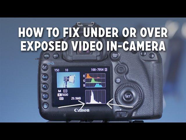 How to Fix Under or Over Exposed Video In-Camera