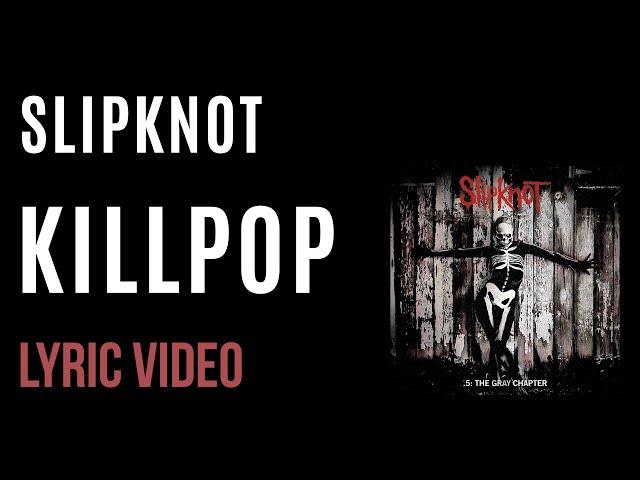 Slipknot - Killpop (LYRICS)