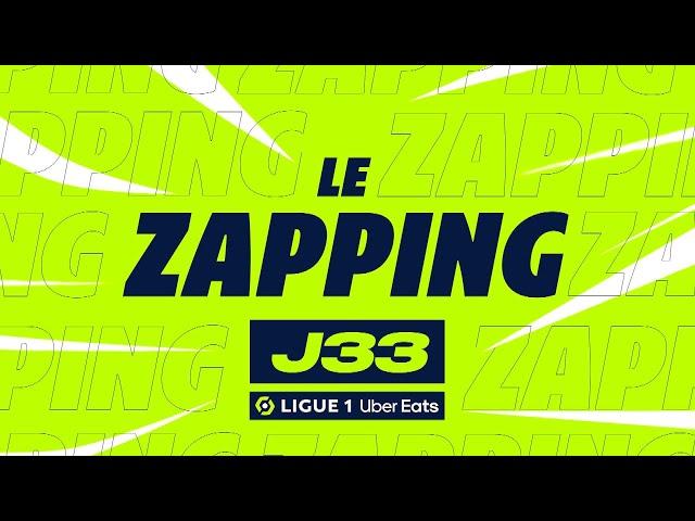 Zapping de la 33ème journée - Ligue 1 Uber Eats / 2023-2024