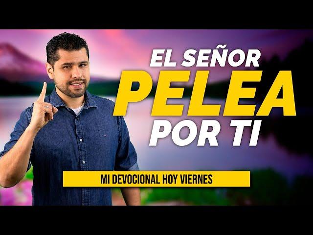 MI DEVOCIONAL HOY  VIERNES - "DIOS PELEA POR TI" | Julio Espinosa