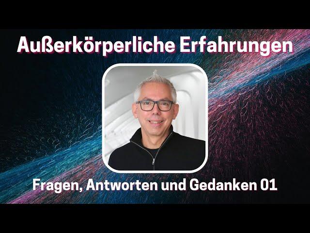 Außerkörperliche Erfahrungen – Fragen, Antworten und Gedanken 01