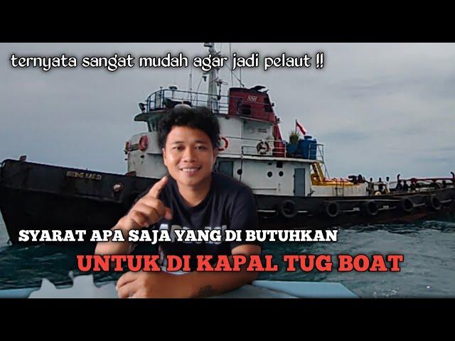 SYARAT APA SAJA SIH YANG DI BUTUHKAN UNTUK JOIN DI KAPAL TUG BOAT ? // VLOG PELAUT