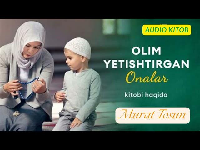 Olim yetishtirgan onalar. Murat Tosun // AUDIO KITOB.