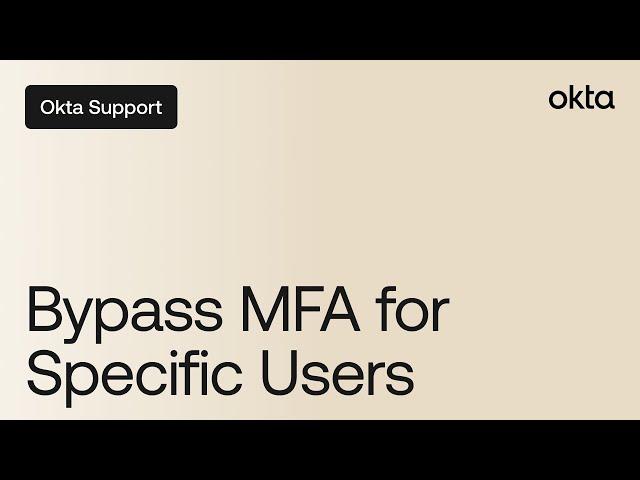 Bypass MFA for a Specific Set of Users | Okta Support