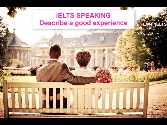 IELTS SPEAKING PART 2- Describe a good experience