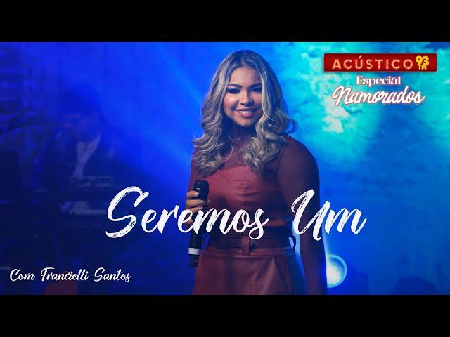 Seremos Um - Francielli Santos - Acústico 93 - Especial Namorados - Ao Vivo - 2024