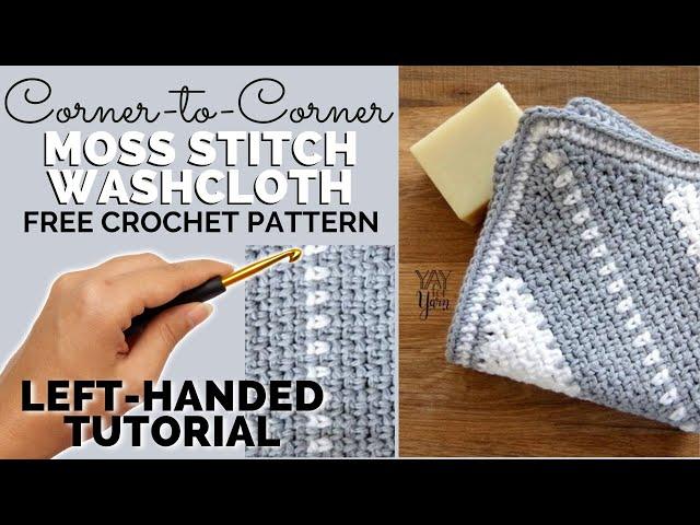 LEFT-HANDED TUTORIAL: Corner-to-Corner Moss Stitch Washcloth - FREE Crochet Pattern by Yay For Yarn