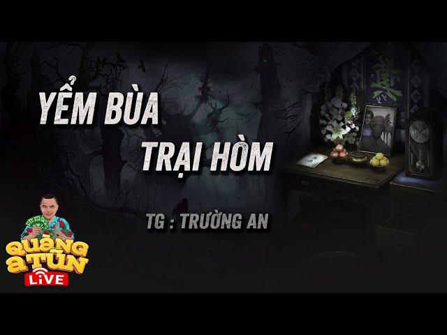 Truyện Ma Hay : YỂM BÙA DƯỚI ĐÁY QUAN TÀI CẢ TRẠI HÒM LOẠN CẢ XÓM | Quàng A Tũn Live