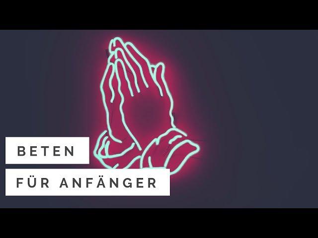 Beten für Anfänger (Wie geht eigentlich Gebet?)