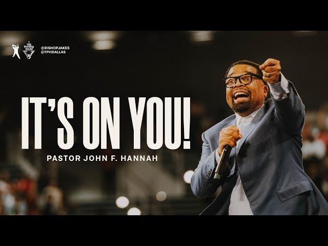 It's On You! - Pastor John F. Hannah