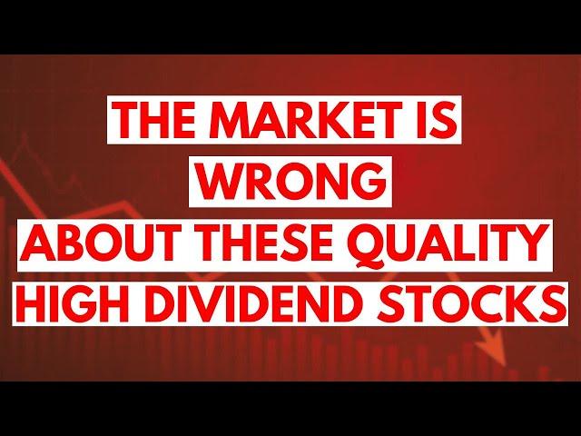 The Market's Wrong About These Quality High Yield Dividend Stocks