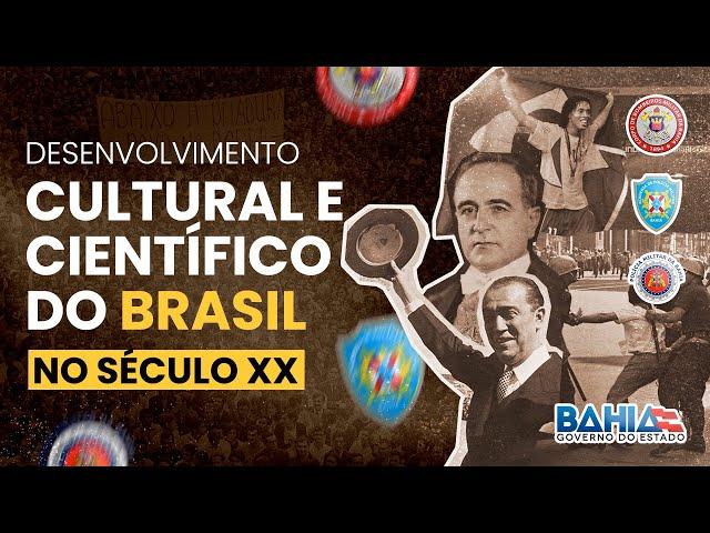 ASPECTOS DO DESENVOLVIMENTO CULTURAL E CIENTÍFICO DO BRASIL NO SÉCULO XX | HIST PARA CFO PM BA/CBMBA