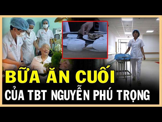 BỮA ĂN VÀ PHÚT CUỐI CÙNG chăm sóc Tổng Bí thư Nguyễn Phú Trọng Khiến ai cũng bật khóc