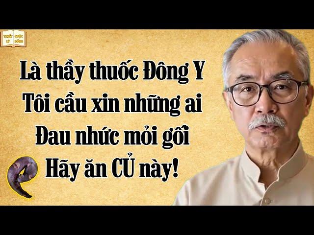 Là thầy thuốc Đông Y, tôi van xin những ai đang Đau Nhức Mỏi Gối hãy ăn củ này