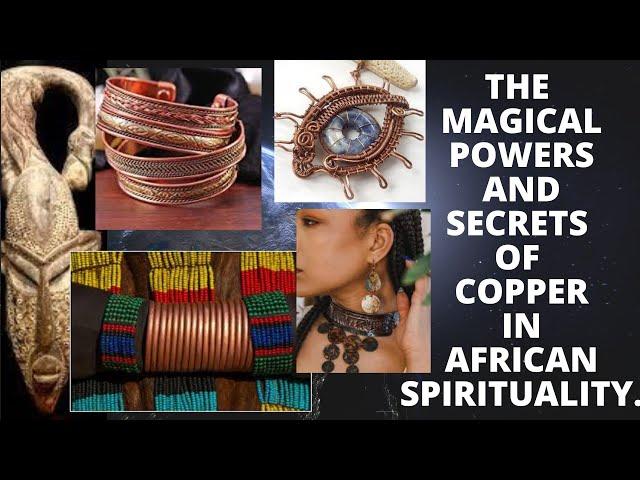 The Magical Powers and Secrets of Copper in African Spirituality.