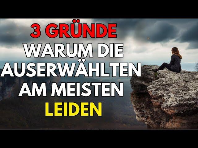 3 Gründe, warum die Auserwählten am meisten leiden (Christliche Motivation)