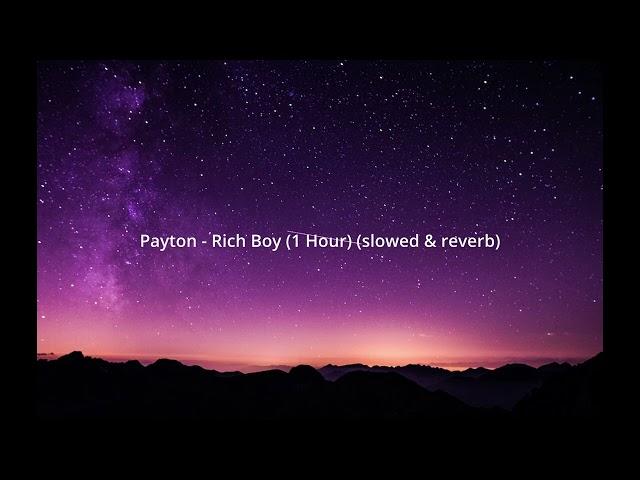 Payton - Rich Boy (1 Hour)(slowed & reverb)