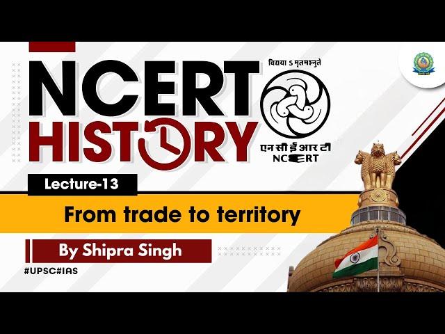 NCERT History Class 6 to 12: Lec-13 | From trade to territory | UPSC & UPPSC