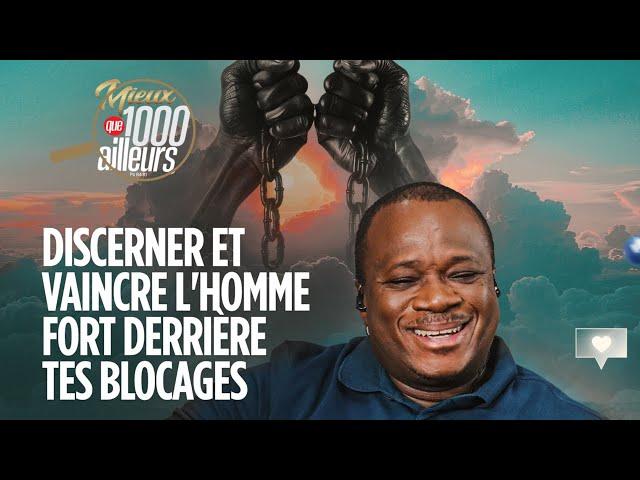 Discerner et vaincre l'homme fort derrière tes blocages | Mieux Que 1000 Ailleurs | Mohammed SANOGO