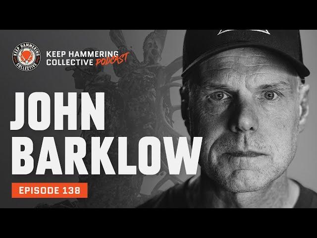 John Barklow | Keep Hammering Collective | Episode 138