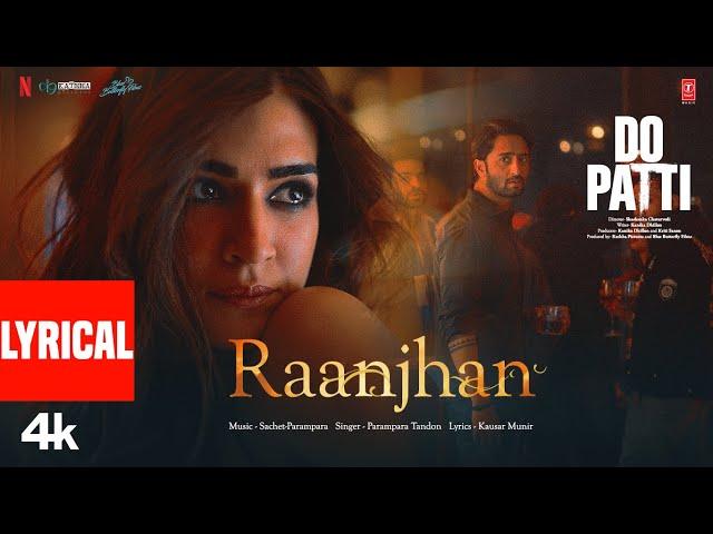 Do Patti: Raanjhan (Lyrical) Kriti Sanon, Shaheer Sheikh | Parampara Tandon,Sachet-Parampara,Kausar