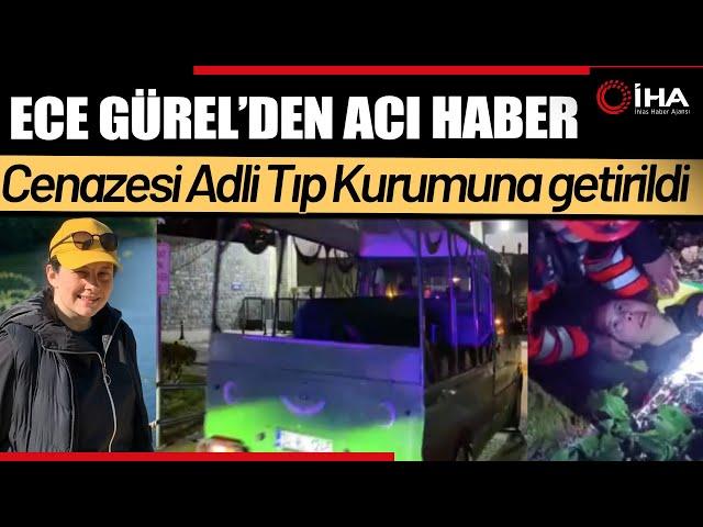 Hayatını Kaybeden  Ece Gürel'in Cenazesi Adli Tıp Kurumuna Getirildi