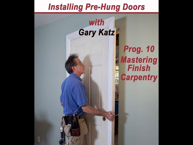 INSTALLING PRE-HUNG DOORS, Prog. 10, with Gary Katz