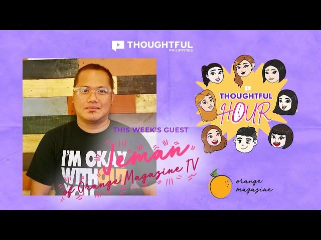 Thoughtful Hour Episode 21 with Jeman Villanueva of Orange Magazine TV