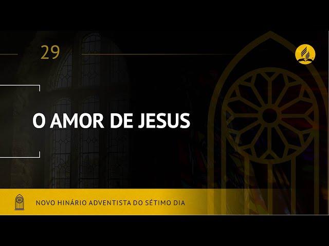 Novo Hinário Adventista • Hino 29 • O Amor De Jesus • (Lyrics)