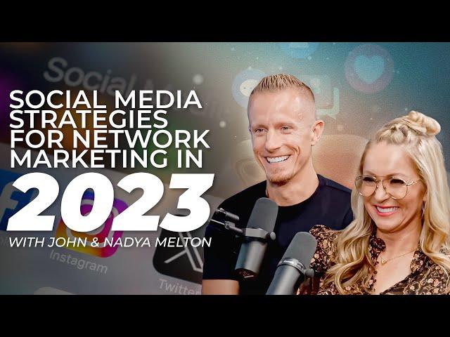 Social Media Strategies for Network Marketing in 2023 with John & Nadya Melton